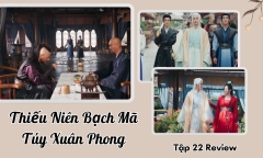 Thiếu Niên Bạch Mã Túy Xuân Phong tập 22 Preview: Ai đánh Đông Quân tơi tả?