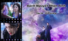 Bạch Nguyệt Phạn Tinh tập 34-35 Preview: Phạn Việt ra đi đầy tiếc nuối, chuyện gì sẽ đến sau đó?
