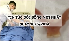 Tin tức đời sống ngày 18/6/2024: Ngã từ độ cao hơn 3m, cụ ông gãy 7 xương sườn