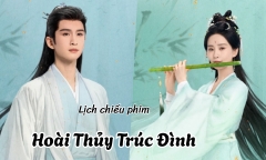Lịch chiếu phim Hoài Thủy Trúc Đình từ tập 1 đến 14 mới nhất, chính xác nhất