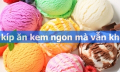Bí kíp ăn kem ngon mà vẫn khỏe không phải ai cũng biết