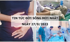 Tin tức đời sống mới nhất ngày 27/9: Phẫu thuật thành công ca u xơ tử cung to tương đương khối thai 30 tuần tuổi