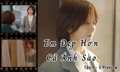 Em Đẹp Hơn Cả Ánh Sao tập 4-5 Preview: Kỷ Tinh phẫn uất xin nghỉ việc