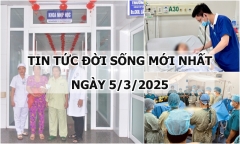 Tin tức đời sống 5/3: Nén nỗi đau, gia đình quyết định hiến tạng con trai, cứu sống 5 người
