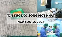 Tin tức đời sống 25/2: Nguyên nhân người đàn ông nuốt nghẹn, không ăn uống được
