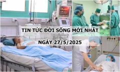 Tin tức đời sống 27/5: Mổ cấp cứu sản phụ bất ngờ lên cơn giản giật, huyết áp tăng vọt