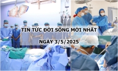 Tin tức đời sống 3/5: 50 giờ chạy đua nhận - ghép tạng, hồi sinh sự sống cho nhiều người