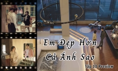 Em Đẹp Hơn Cả Ánh Sao tập 10 Preview: Hàn Đình tìm cách “chữa lành” cho Kỷ Tinh