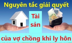 Nguyên tắc giải quyết tài sản của vợ chồng khi ly hôn?