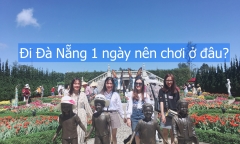 Đi Đà Nẵng 1 ngày nên chơi ở đâu?
