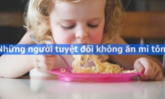 Thèm đến mấy, những người này cũng tuyệt đối không ăn mì tôm