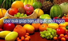 Loại quả giúp bạn có giấc ngủ ngon