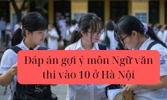 Đáp án gợi ý môn Ngữ văn kỳ thi vào lớp 10 tại Hà Nội năm 2024