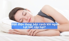 Đặt điện thoại bên cạnh khi ngủ: Lợi bất cập hại?