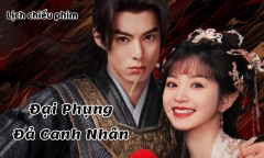 Lịch chiếu phim Đại Phụng Đả Canh Nhân tập 16 đến 25 mới nhất, chính xác nhất
