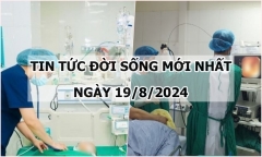 Tin tức đời sống ngày 19/8/2024: Giành giật sự sống cho bé gái nhiễm tụ cầu vàng