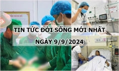 Tin tức đời sống 9/9/2024: Cứu trẻ bị viêm ruột thừa cấp trong đêm bão mất điện