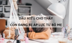Những dấu hiệu nào cho thấy con đang bị áp lực từ bố mẹ?