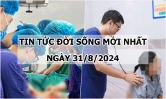Tin tức đời sống 31/8/2024: Người phụ nữ mang khối u buồng trứng nặng hơn 7kg