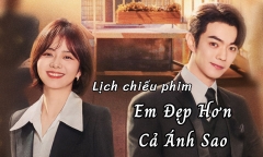 Lịch chiếu phim Em Đẹp Hơn Cả Ánh Sao tập 11 đến 21 mới nhất, chính xác nhất