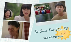 Đi Giữa Trời Rực Rỡ tập 48 Preview: Chải thấy cảnh đau lòng, Pu sắp “ăn hành” từ mẹ Thái?