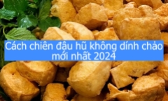 Cách chiên đậu hũ không dính chảo mới nhất 2024