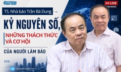 TS. Nhà báo Trần Bá Dung: Kỷ nguyên số, những thách thức và cơ hội của người làm báo