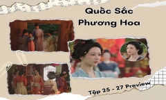 Quốc Sắc Phương Hoa tập 25-27 Preview: Lưu Sướng cố níu kéo, Hà Duy Phương bị vu oan
