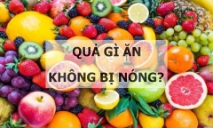 Ăn quả gì không sợ nóng trong những ngày hè oi bức?