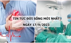 Tin tức đời sống mới nhất ngày 17/9: Tiết lộ căn bệnh khiến nhiều người Việt tử vong hơn cả ung thư
