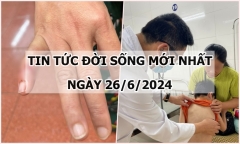 Tin tức đời sống ngày 26/6/2024: 4 người ở Đắk Lắk bất ngờ bị chó lạ tấn công