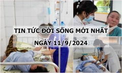 Tin tức đời sống 11/9/2024: Bệnh lý khiến người Việt tử vong nhiều hơn ung thư