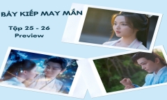 Phim “Bảy Kiếp May Mắn” tập 25-26 Preview: Tường Vân cùng Sơ Không trở về 3 vạn năm trước