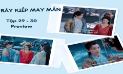 Phim “Bảy Kiếp May Mắn” tập 29-30 Preview: Xuất hiện dấu hiệu về lời tiên tri hàng vạn năm mới đến một lần