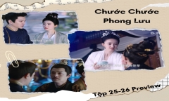Phim “Chước Chước Phong Lưu” tập 25-26 Preview: Tội ác của Thái Hậu bị vạch trần