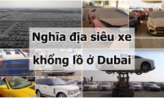 Khám phá “nghĩa địa siêu xe” khổng lồ ở Dubai: Ô tô phiên bản giới hạn cũng bị “bỏ rơi”
