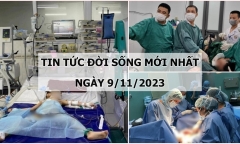 Tin tức đời sống mới nhất ngày 9/11: Lọc máu liên tục cứu em bé nguy kịch vì mắc tay chân miệng