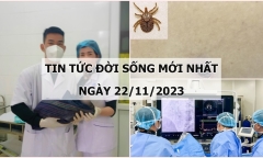 Tin tức đời sống mới nhất ngày 22/11: Nhóm bác sĩ vượt hơn 50km đường rừng tới giúp 2 sản phụ khó sinh