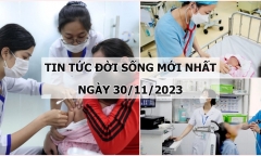 Tin tức đời sống mới nhất ngày 30/11: Hà Nội ghi nhận trường hợp ho gà đầu tiên trong năm 2023