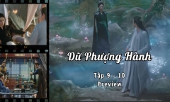 Dữ Phượng Hành tập 9-10 Preview: Hành Chỉ cầm tay Thẩm Ly, liệu có thừa nhận thân phận Hành Vân?