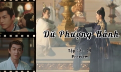 Dữ Phượng Hành tập 18-19 Preview: Hành Chỉ ghen vì Thẩm Ly cùng Mặc Phương ngắm sao lúc đêm khuya?