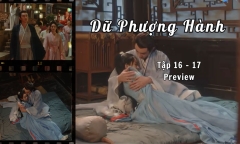 Dữ Phượng Hành tập 16 - 17 Preview: Hành Chỉ và Thẩm Ly không còn che giấu tình cảm dành cho nhau?