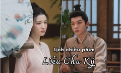 Lịch chiếu phim Liễu Chu Ký tập 27 đến 36 mới nhất, chính xác nhất