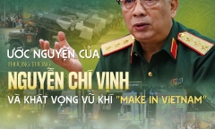 Ước nguyện của Thượng tướng Nguyễn Chí Vịnh và khát vọng vũ khí