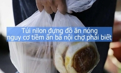 Túi nilon đựng đồ ăn nóng, nguy cơ tiềm ẩn bà nội chợ phải biết