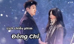 Lịch chiếu phim Đông Chí tập 29 đến 36 mới nhất, chính xác nhất