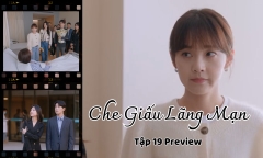 Che Giấu Lãng Mạn tập 19 Preview: Kỷ Hằng - Tiểu Ninh suýt lộ bí mật