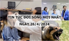 Tin tức đời sống ngày 26/4/2024: Báo động đỏ cứu sản phụ bị vỡ tử cung, ngừng tuần hoàn