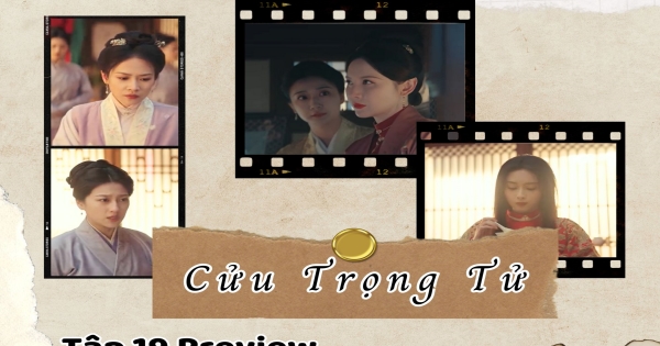 Cửu Trọng Tử tập 19 Preview: Mẹ kế giở “trò bẩn”, hôn lễ của Tống Mặc ...