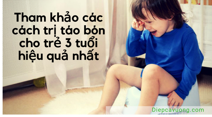 Tham khảo các cách trị táo bón cho trẻ 3 tuổi hiệu quả nhất